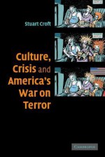 Culture, Crisis and America's War on Terror - Stuart Croft