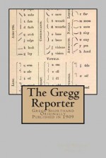 The Gregg Reporter: Gregg Shorthand - Originally Published in 1909 - John Robert Gregg, Maggie Mack