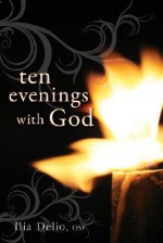 Ten Evenings with God - Ilia Delio