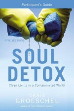 Soul Detox Participant's Guide with DVD: Clean Living in a Contaminated World - Craig Groeschel