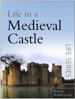 Life in a Medieval Castle (The Sutton Life) - Brenda Ralph Lewis