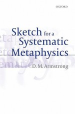 Sketch For A Systematic Metaphysics - D.M. Armstrong