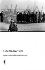 Odessa transfer. Reportaże znad Morza Czarnego - Attila Bartis, Serhij Żadan, Sibylle Lewitscharoff, Mircea Cărtărescu, Andrzej Stasiuk, Karl-Markus Gauß, Emine Sevgi Özdamar