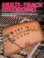 Multi-Track Recording: A Technical & Creative Guide for the Musician & Home Recorder - Dominic Milano, Hal Leonard Publishing Corporation