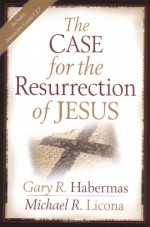 The Case for the Resurrection of Jesus - Gary R. Habermas, Michael R. Licona