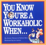 You Know You're a Workaholic When . . . - Jeanne K. Hanson, Lee Lorenz, Patricia Marx