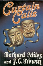 Curtain Calls - Bernard Miles, John C. Trewin