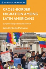 Cross-Border Migration among Latin Americans: European Perspectives and Beyond - Cathy McIlwaine