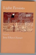 Light Persists: Poems - Jane Ellen Glasser