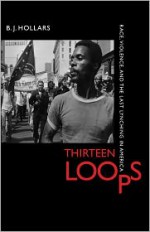 Thirteen Loops: Race, Violence, and the Last Lynching in America - B.J. Hollars