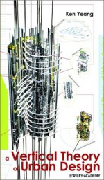 Reinventing the Skyscraper: A Vertical Theory of Urban Design - Ken Yeang