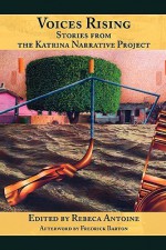 Voices Rising: Stories from the Katrina Narrative Project - Rebeca Antoine, Fredrick Barton, Matt Peters, Michelle Balot, Sylvia Schneller, Nicole Pugh