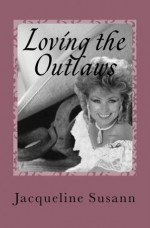 Loving The Outlaws - Jacqueline Susann