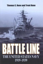 Battle Line: The United States Navy, 1919-1939 - Thomas C. Hone, Trent Hone