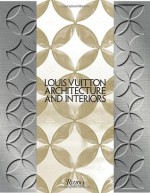 Louis Vuitton: Architecture and Interiors (Highlight) - Frédéric Edelmann, Ian Luna, Rafael Magrou, Mohsen Mostafavi, Jun Aoki