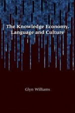 The Knowledge Economy, Language and Culture - Glyn Williams