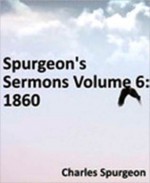 Spurgeon's Sermons Volume 6: 1860 - Charles H. Spurgeon