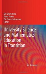 University Science and Mathematics Education in Transition - Ole Skovsmose, Paola Valero, Ole Ravn Christensen