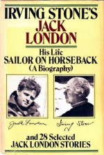 Sailor on Horseback & 28 Selected Jack London Stories - Jack London, Irving Stone