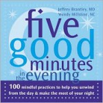 Five Good Minutes in the Evening: 100 Mindful Practices to Help You Unwind from the Day and Make the Most of Your Night - Jeffrey Brantley, Wendy Millstine