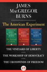 The American Experiment: The Vineyard of Liberty/The Workshop of Democracy/The Crosswinds of Freedom - James MacGregor Burns