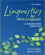 Linguistics for Non-Linguists: A Primer with Exercises - Frank Parker, Kathryn Riley