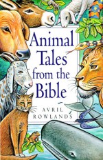 Animal Tales from the Bible - Avril Rowlands