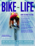 Bike for Life: How to Ride to 100 - Roy M. Wallack, Bill Katovsky