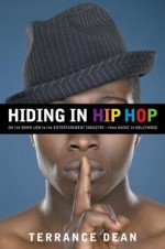 Hiding in Hip Hop: On the Down Low in the Entertainment Industry--from Music to Hollywood - Terrance Dean