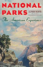 National Parks: The American Experience, 4th Edition - Alfred Runte