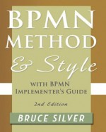 BPMN Method and Style, Second Edition, with BPMN Implementer's Guide - Bruce Silver