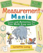 Measurement Mania: Games and Activities That Make Math Easy and Fun - Lynette Long