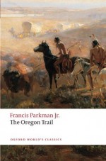 The Oregon Trail (Oxford World's Classics) - Francis Parkman, Bernard Rosenthal