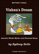 Mythic Yoga: Vishnu's Dream - Ancient Hindu Myths and Personal Story - Sydney Solis