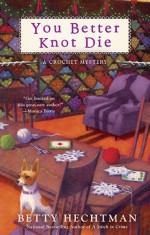 You Better Knot Die - Betty Hechtman