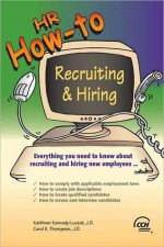 HR How to: Recruiting & Hiring - Kathleen Kennedy-Luczak, Carol E. Thompson