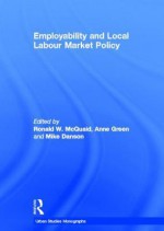 Employability and Local Labour Market Policy - Ronald W. McQuaid, Anne Green