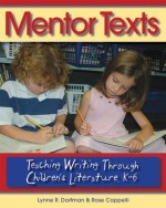 Mentor Texts: Teaching Writing Through Children's Literature, K-6 - Lynne R. Dorfman, Rose Cappelli