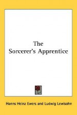 The Sorcerer's Apprentice - Hanns Heinz Ewers