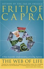 The Web of Life: A New Scientific Understanding of Living Systems - Fritjof Capra