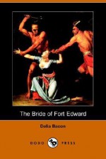 The Bride of Fort Edward - Delia Bacon