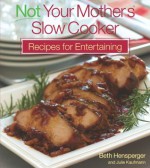 Not Your Mother's Slow Cooker Recipes for Entertaining (NYM Series) - Hensperger , Beth, Julie Kaufman