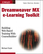 Dreamweaver MX E-Learning Toolkit: Building Web-Based Training with CourseBuilder [With CDROM] - Michael Doyle