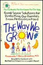 The Way We Grow: Good Sense SOlutions for Protecting Our Families - Anne Witte Garland