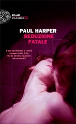 Seduzione fatale - Paul Harper, Alessandra Montrucchio