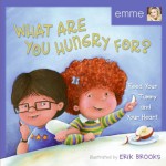 What Are You Hungry For?: Feed Your Tummy and Your Heart - Emme Aronson, Phillip Aronson, Erik Brooks