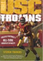 The Usc Trojans: College Football's All-Time Greatest Dynasty - Steven Travers