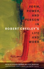 Form, Power, and Person in Robert Creeley's Life and Work - Stephen Fredman, Steve McCaffery