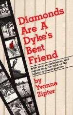 Diamonds Are a Dyke's Best Friend: Reflections, Reminiscences, and Reports from the Field on the Lesbian National Pastime - Yvonne Zipter