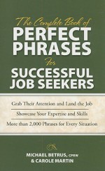 The Complete Book of Perfect Phrases for Successful Job Seekers - Michael Betrus, Anne Bruce, Robert Bacal